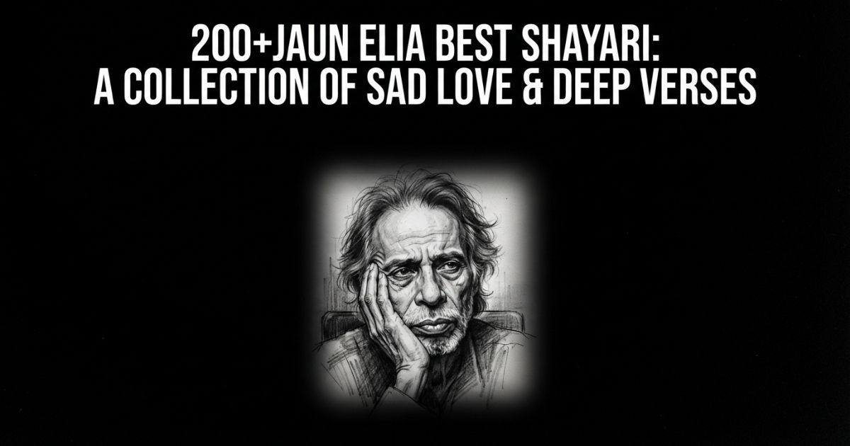 200+Jaun Elia Best Shayari: A Collection of Sad Love & Deep Verses