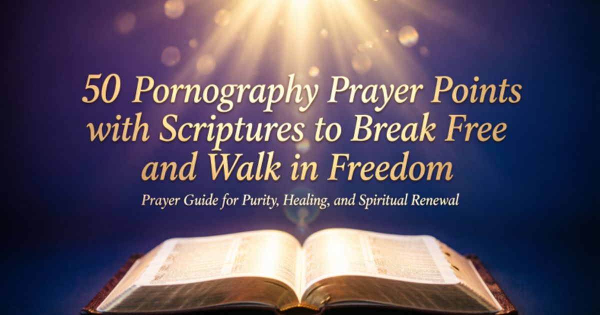 50 Pornography Prayer Points with Scriptures to Break Free and Walk in Freedom 