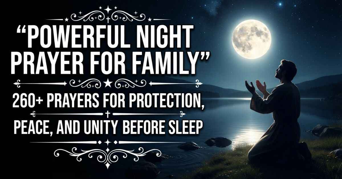 Powerful Night Prayer for Family: 260+ Prayers for Protection, Peace, and Unity Before Sleep