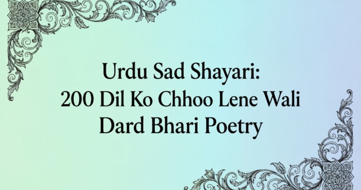 Urdu Sad Shayari: 200 Dil Ko Chhoo Lene Wali Dard Bhari Poetry