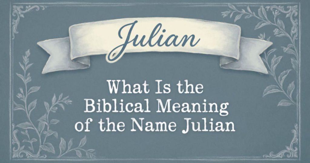 What Is the Biblical Meaning of the Name Julian