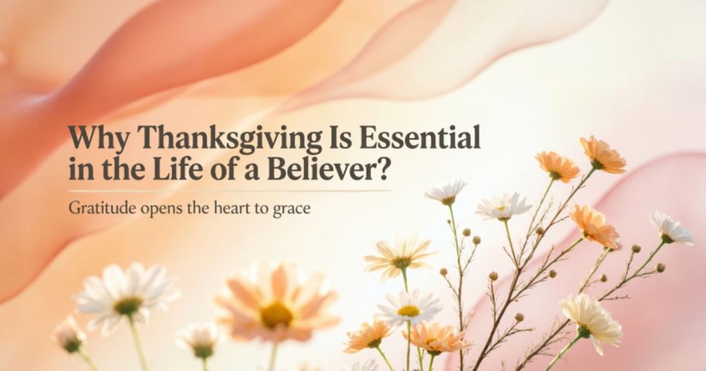 Why Thanksgiving Is Essential in the Life of a Believer?