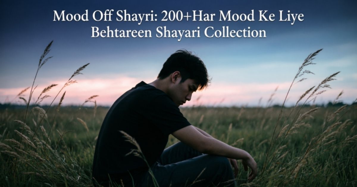 Mood Off Shayari: 200+Har Mood Ke Liye Behtareen Shayari Collection