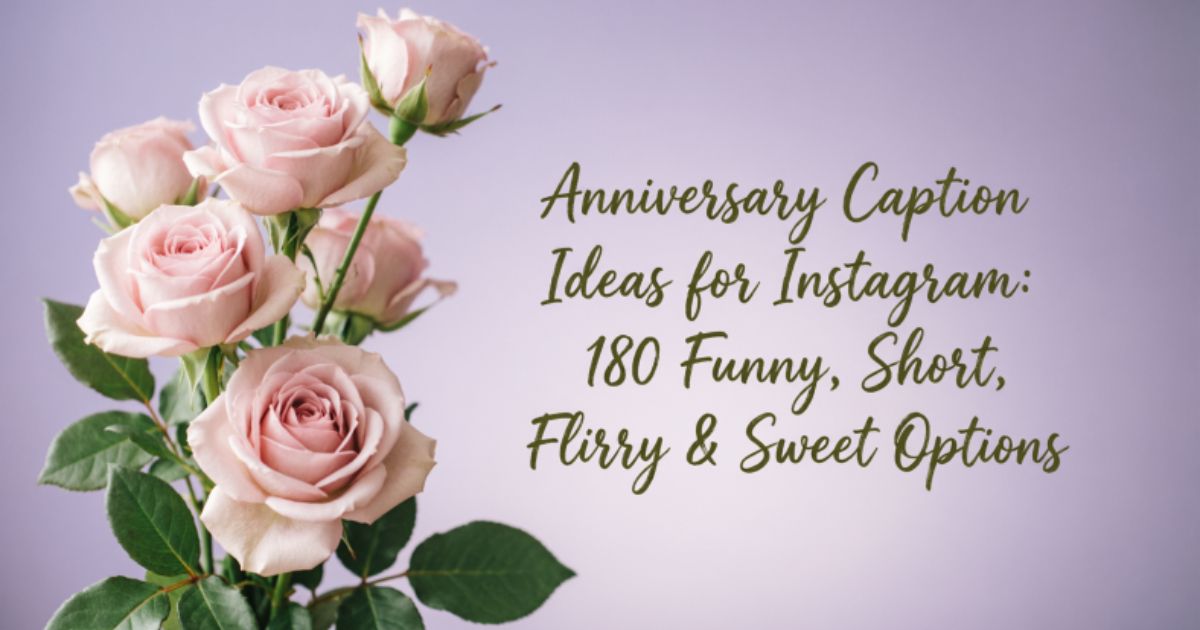 Anniversary Caption Ideas for Instagram: 180 Funny, Short, Flirty & Sweet Options