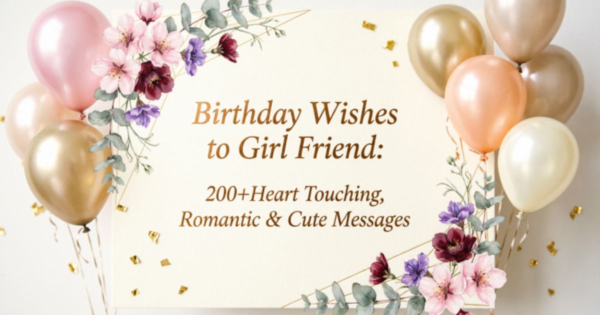 Birthday Wishes to Girl Friend: 200+Heart Touching, Romantic & Cute Messages