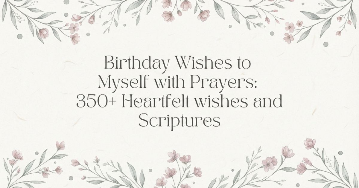 Birthday Wishes to Myself with Prayers: 350+ Heartfelt wishes and Scriptures
